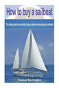 How to buy a sailboat: The ultimate guide to successfully buying a sailboat and avoiding costly mistakes - Paperback