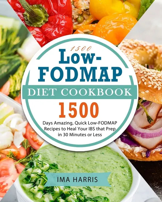 1500 Low-FODMAP Diet Cookbook: 1500 Days Amazing, Quick Low-FODMAP Recipes to Heal Your IBS that Prep in 30 Minutes or Less - Paperback