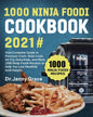 1000 Ninja Foodi Cookbook 2021#: Your Complete Guide to Pressure Cook, Slow Cook, Air Fry, Dehydrate, and More, 1000 Ninja Foodi Recipes to Help You L - Paperback