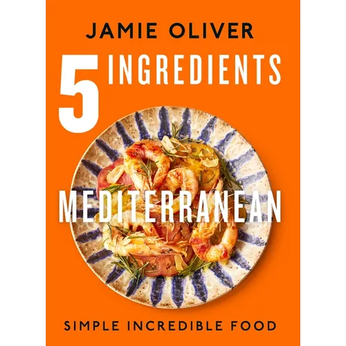5 Ingredients Mediterranean: Simple Incredible Food [American Measurements] - Hardcover