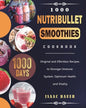 1000 Nutribullet Smoothies Cookbook: 1000 Days Original and Effortless Recipes to Stronger Immune System, Optimum Health and Vitality - Paperback
