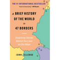 A Brief History of the World in 47 Borders: Surprising Stories Behind the Lines on Our Maps