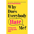Why Does Everybody Hate Me?: Living and Loving with Rsd