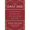 The Daily Dad: 366 Meditations on Parenting, Love, and Raising Great Kids
